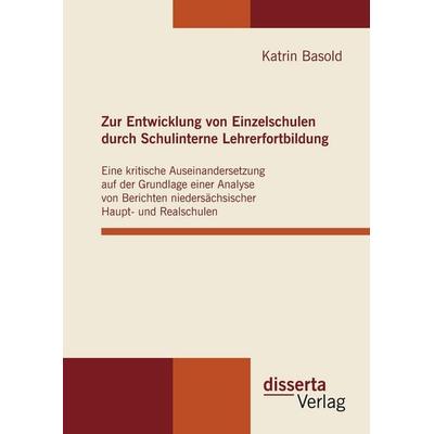 Zur Entwicklung von Einzelschulen durch Schulinterne Lehrerfortbildung, Gebundene Ausgabe von Katrin Basold, Disserta, 978-3-942109-12-3