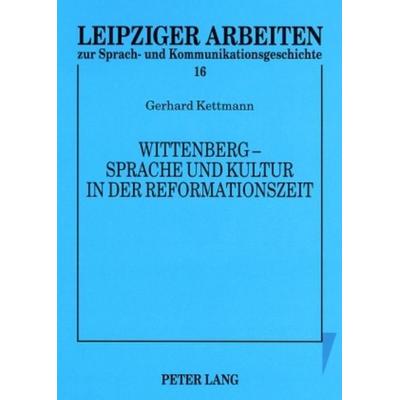 Wittenberg – Sprache und Kultur in der Reformationszeit, Taschenbuch von Rudolf Grosse, Peter Lang GmbH, Internationaler Verlag der Wissenschaften,