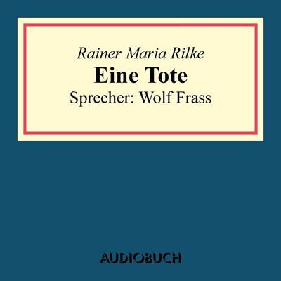 Eine Tote - Rainer Maria Rilke, Audio, 9783899649543