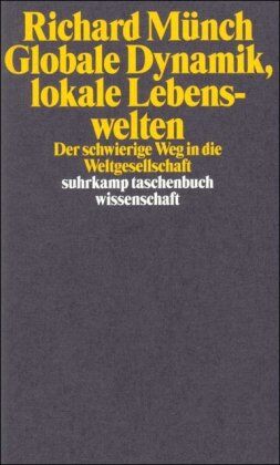 Richard Münch - Globale Dynamik, lokale Lebenswelten: Der schwierige Weg in die Weltgesellschaft (suhrkamp taschenbuch wissenschaft) - Preis vom 30.09.2026 22:30:23 h