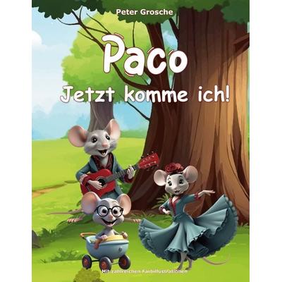 Paco - Jetzt komme ich!, Gebundene Ausgabe von Peter Grosche, BoD – Books on Demand, 978-3-7583-7142-4