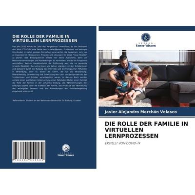 Die Rolle der Familie in Virtuellen Lernprozessen, Taschenbuch von Javier Alejandro Merchán Velasco, Verlag Unser Wissen, 978-620-4-05558-9