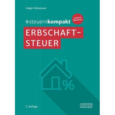 & steuernkompakt Erbschaftsteuer, Taschenbuch von Holger Rüttenauer, Schäffer-Poeschel, 978-3-7910-6478-9