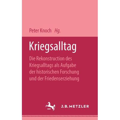 Kriegsalltag, Gebundene Ausgabe von Peter Knoch, J.B. Metzler, Part of Springer Nature - Springer-Verlag GmbH, 978-3-476-30320-2