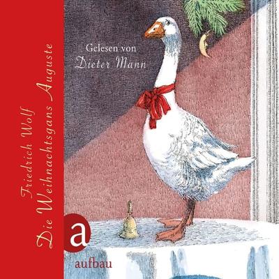 Die Weihnachtsgans Auguste - Friedrich Wolf, Audio, 9783945733585
