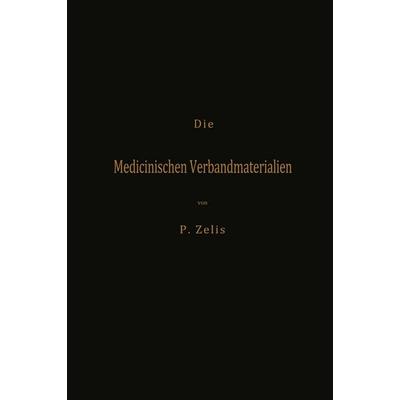 Die Medicinischen Verbandmaterialien mit besonderer Berücksichtigung ihrer Gewinnung, Fabrikation, Untersuchung und Werthbestimmung sowie ihrer