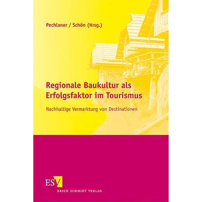 Regionale Baukultur als Erfolgsfaktor im Tourismus, Taschenbuch von Harald Pechlaner,Silvia Schön, Erich Schmidt Verlag, 978-3-503-12430-5