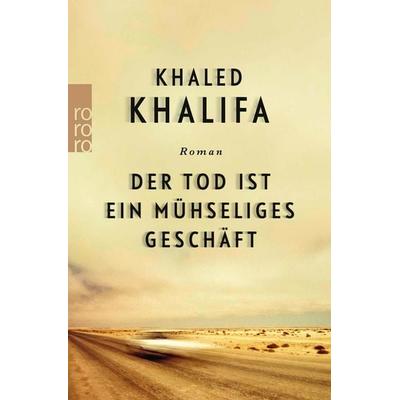 Der Tod ist ein mühseliges Geschäft, Taschenbuch von Khaled Khalifa, Rowohlt Taschenbuch, 978-3-499-27433-6