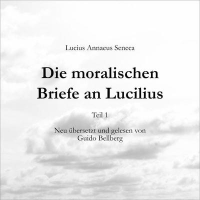 Die moralischen Briefe an Lucilius - Teil 1 - Lucius Annaeus Seneca, Audio, 9783689836252