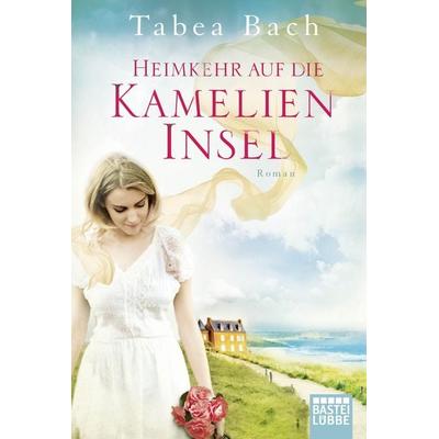 Heimkehr auf die Kamelien-Insel, Taschenbuch von Tabea Bach, Lübbe