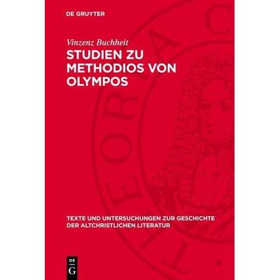 Studien zu Methodios von Olympos, Gebundene Ausgabe von Vinzenz Buchheit, De Gruyter, 978-3-11-270810-1