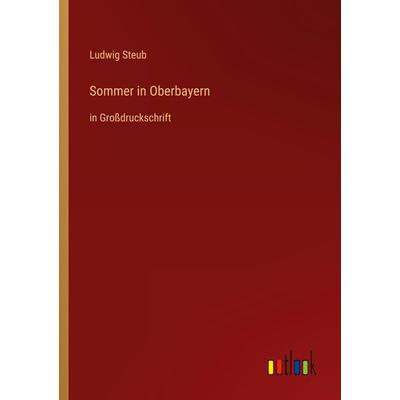 Sommer in Oberbayern, Taschenbuch von Ludwig Steub, Outlook, 978-3-368-29740-4