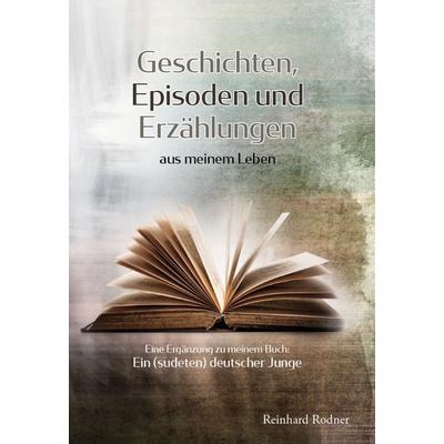 Geschichten, Episoden und Erzählungen aus meinem Leben, Taschenbuch von Reinhard Rodner, Verlagshaus Schlosser, 978-3-7581-0038-3