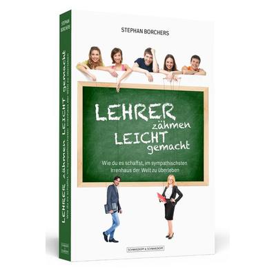 Lehrer zähmen leicht gemacht, Taschenbuch von Stephan Borchers, Schwarzkopf & Schwarzkopf