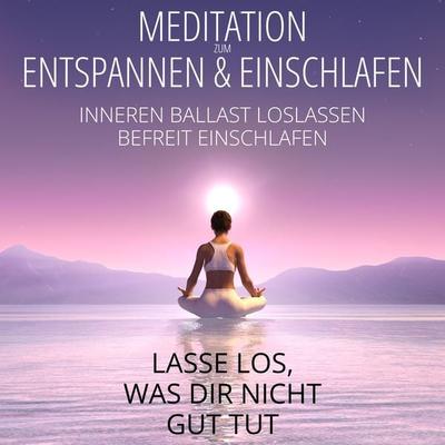 Meditation zum Entspannen & Einschlafen - Lasse los, was dir nicht gut tut - Raphael Kempermann, Audio, 4067248180129