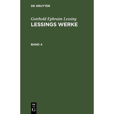Lessings Werke. Band 4, Gebundene Ausgabe von Gotthold Ephraim Lessing, De Gruyter, 978-3-11-242853-5