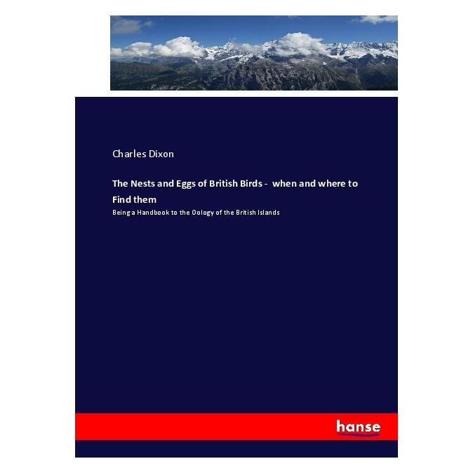 Hansebooks The Nests and Eggs of British Birds - when and where to Find them (Englisch, Softcover, Charles Dixon) (55913509)