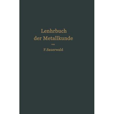 Lehrbuch der Metallkunde des Eisens und der Nichteisenmetalle, Taschenbuch von Franz Sauerwald, Springer Berlin, 978-3-642-90342-7