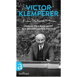 Warum soll man nicht auf bessere Zeiten hoffen, Belletristik von Victor Klemperer