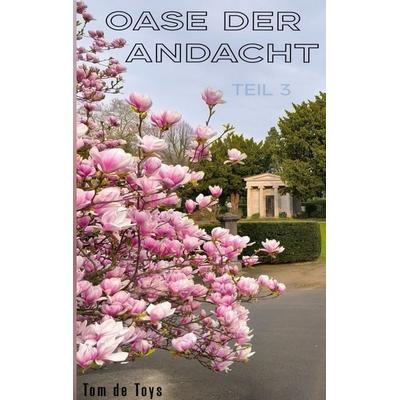 OASE DER ANDACHT - TEIL 3, Taschenbuch von Tom de Toys, BoD – Books on Demand, 978-3-8192-7773-3