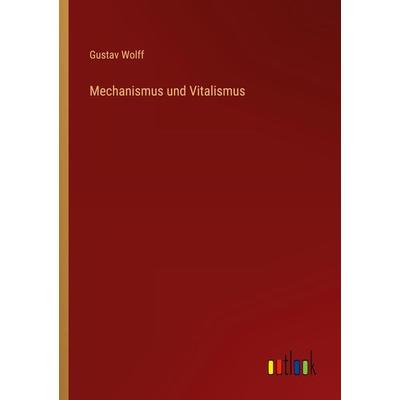 Mechanismus und Vitalismus, Taschenbuch von Gustav Wolff, Outlook, 978-3-368-41532-7