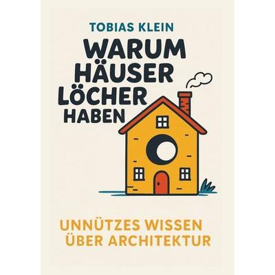 Warum Häuser Löcher haben, Taschenbuch von Tobias Klein, Tolino media, 978-3-8194-7879-6