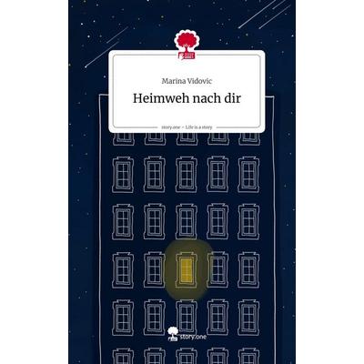 Heimweh nach dir. Life is a Story - story.one, Gebundene Ausgabe von Marina Vidovic, Storylution, 978-3-7118-0516-4
