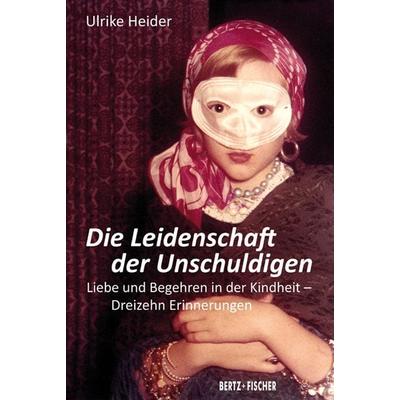Die Leidenschaft der Unschuldigen, Gebundene Ausgabe von Ulrike Heider, Bertz und Fischer, 978-3-86505-243-8