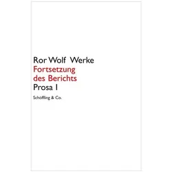 Fortsetzung des Berichts. Prosa 1. Ror Wolf Werke, Belletristik von Ror Wolf