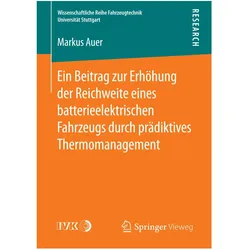 Ein Beitrag zur Erhöhung der Reichweite eines batterieelektrischen Fahrzeugs durch prädiktives Therm, Fachbücher von Markus Auer