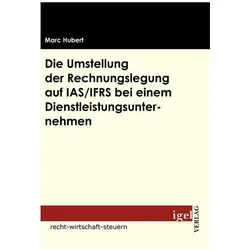 Die Umstellung der Rechnungslegung auf IAS /IFRS bei einem Dienstleistungsunternehmen, Fachbücher von Marc Hubert