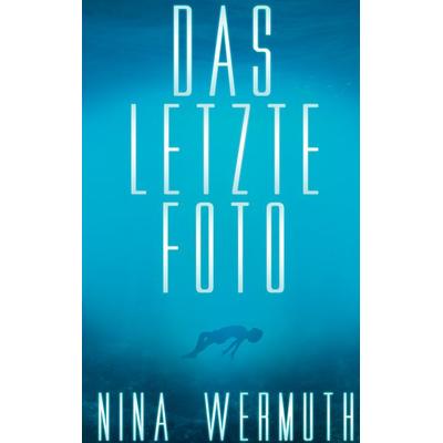 Das letzte Foto, Taschenbuch von Nina Wermuth, BoD – Books on Demand, 978-3-7519-5351-1