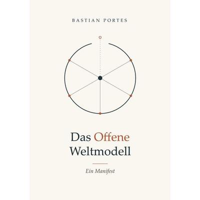 Das Offene Weltmodell, Taschenbuch von Bastian Portes, BoD – Books on Demand, 978-3-696-39191-1
