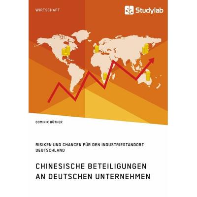 Chinesische Beteiligungen an deutschen Unternehmen. Risiken und Chancen für den Industriestandort Deutschland, Taschenbuch von Dominik Hüther,
