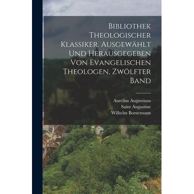 Bibliothek theologischer Klassiker. Ausgewählt und herausgegeben von evangelischen Theologen, Zwölfter Band, Taschenbuch von Aurelius