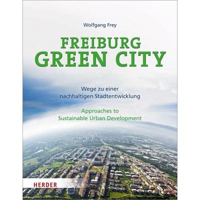 Freiburg Green City, Taschenbuch von Wolfgang Frey, Herder, 978-3-451-30981-6