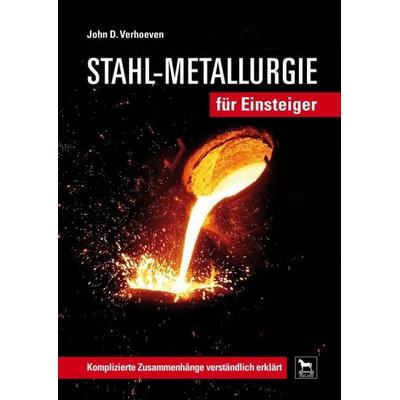Stahl-Metallurgie für Einsteiger, Gebundene Ausgabe von John D. Verhoeven, Wieland Verlag, 978-3-938711-50-7