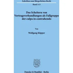 Das Scheitern von Vertragsverhandlungen als Fallgruppe der culpa in contrahendo., Fachbücher von Wolfgang Küpper
