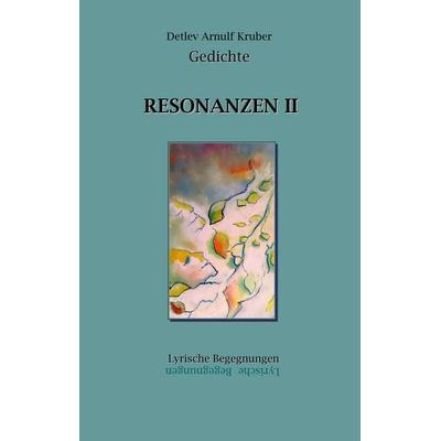 Resonanzen II, Gebundene Ausgabe von Arnulf Kruber, BoD – Books on Demand, 978-3-7519-0817-7