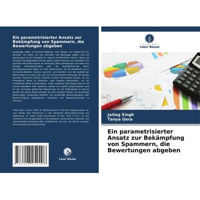 Ein parametrisierter Ansatz zur Bekämpfung von Spammern, die Bewertungen abgeben, Taschenbuch von Jaiteg Singh,Tanya Gera, Verlag Unser Wissen,