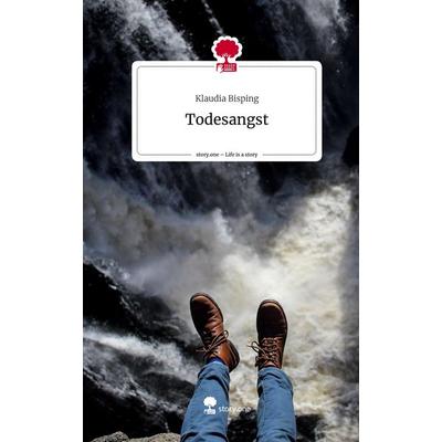 Todesangst. Life is a Story - story.one, Gebundene Ausgabe von Klaudia Bisping, Storylution, 978-3-7115-7688-0