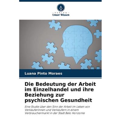 Die Bedeutung der Arbeit im Einzelhandel und ihre Beziehung zur psychischen Gesundheit, Taschenbuch von Luana Pinto Moraes, Verlag Unser Wissen,