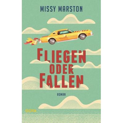 Fliegen oder fallen, Gebundene Ausgabe von Missy Marston, GOYA, 978-3-8337-4427-3