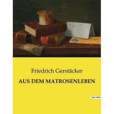 AUS DEM MATROSENLEBEN, Taschenbuch von Friedrich Gerstäcker, BoD - Books on Demand, 979-10-419-0684-0