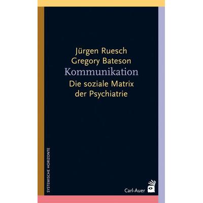 Kommunikation, Taschenbuch von Jürgen Ruesch,Gregory Bateson, Carl-Auer Verlag GmbH, 978-3-89670-836-6
