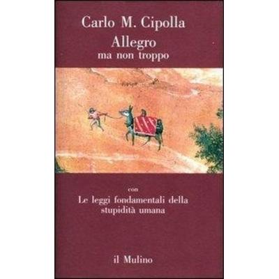 Allegro ma non troppo con Le leggi fondamentali della stupidità umana, Taschenbuch von Carlo M. Cipolla, Il Mulino, 978-88-15-01980-6