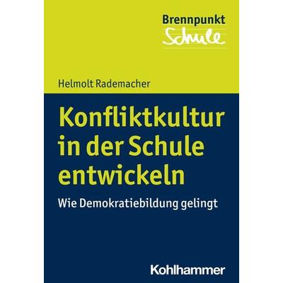 Konfliktkultur in der Schule entwickeln, Taschenbuch von Helmolt Rademacher, Kohlhammer, 978-3-17-037635-9