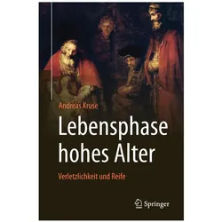 Lebensphase hohes Alter: Verletzlichkeit und Reife, Sachbücher von Andreas Kruse