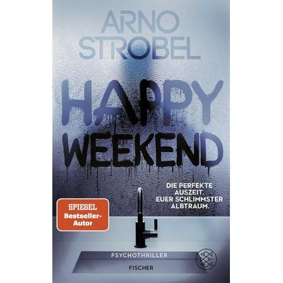 Happy Weekend – Die perfekte Auszeit. Euer schlimmster Albtraum., Taschenbuch von Arno Strobel, Fischer Taschenbuch Verlag