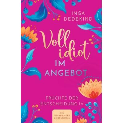 Vollidiot im Angebot - Ein befreiender Liebesroman, Taschenbuch von Inga Dedekind, Tolino media, 978-3-7546-7585-4